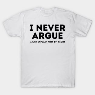 Never Argue I Just Explain Why I'm Right T-Shirt